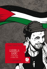 Guerrilla Radio (Vittorio Arrigoni, la possibile utopia) - Librerie.coop