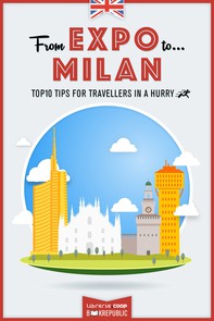 From EXPO to Milan. Top 10 TIPS for travellers in a hurry - Librerie.coop