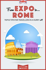 From EXPO to Rome. Top 10 TIPS for travellers in a hurry - Librerie.coop