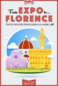 From EXPO to Florence. Top 10 TIPS for travellers in a hurry - Librerie.coop