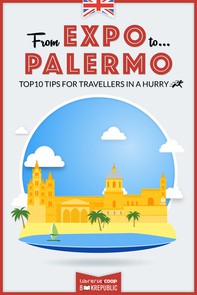 From EXPO to Palermo. Top 10 TIPS for travellers in a hurry - Librerie.coop