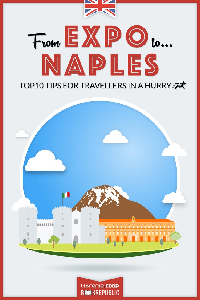 From EXPO to Naples. Top 10 TIPS for travellers in a hurry - Librerie.coop