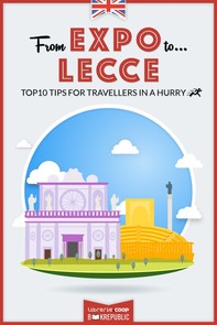 From EXPO to Lecce. Top 10 TIPS for travellers in a hurry - Librerie.coop
