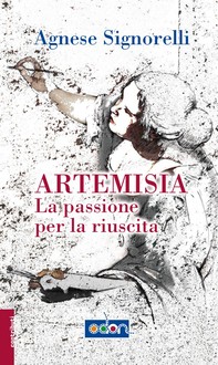 Artemisia. La passione per la riuscita - Librerie.coop