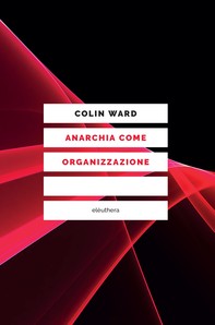 Anarchia come organizzazione - Librerie.coop