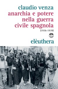 Anarchia e potere nella guerra civile spagnola (1936-1939) - Librerie.coop