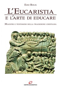 L'Eucaristia e l'arte di educare - Librerie.coop