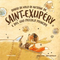Diario di volo di Antoine de Saint-Exupéry e del suo Piccolo Principe - Librerie.coop