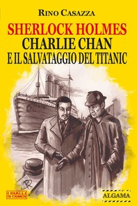 Sherlock Holmes, Charlie Chan e il salvataggio del Titanic - Librerie.coop