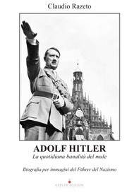 Adolf Hitler. La quotidiana banalità del male - Librerie.coop