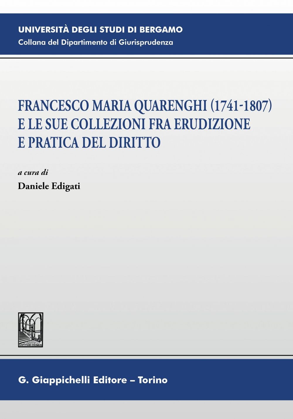 Francesco Maria Quarenghi (1741-1807) e le sue collezioni fra erudizione e pratica del diritto - E-Book - Librerie.coop