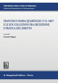 Francesco Maria Quarenghi (1741-1807) e le sue collezioni fra erudizione e pratica del diritto - E-Book - Librerie.coop