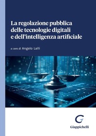 La regolazione pubblica delle tecnologie digitali e dell'intelligenza artificiale - e-Book - Librerie.coop