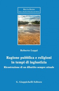 Ragione pubblica e religioni in tempo di ingiustizia - e-Book - Librerie.coop