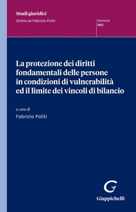 La protezione dei diritti fondamentali delle persone in condizioni di vulnerabilità ed il limite dei vincoli di bilancio - e-Book - Librerie.coop