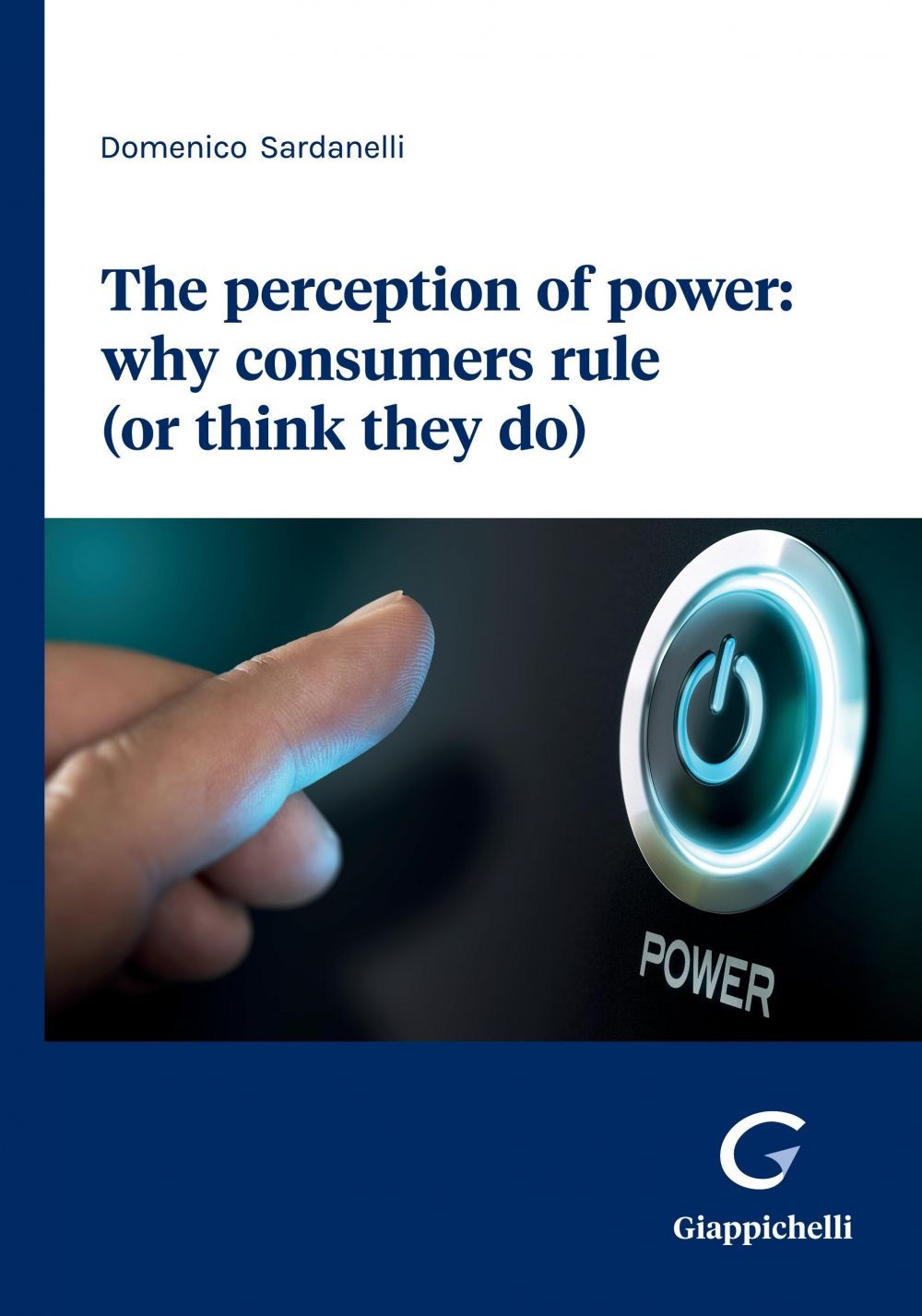 The perception of power: why consumers rule (or think they do) - e-book - Librerie.coop
