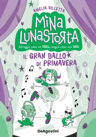 Mina Lunastorta vol 2 - Il gran ballo di primavera - Librerie.coop