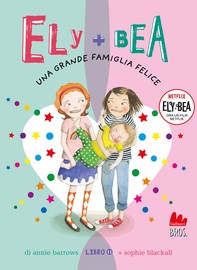 Ely + Bea 11 Una grande famiglia felice - Librerie.coop