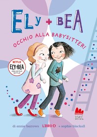 Ely + Bea 4. Occhio alla babysitter! - Librerie.coop