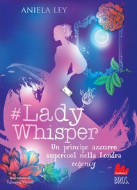 Lady Whisper. Un principe azzurro supercool nella Londra regency - Librerie.coop