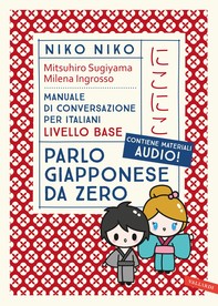 Niko niko. Parlo Giapponese da zero. Manuale di conversazione per italiani livello base. Con materiali audio - Librerie.coop