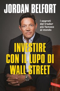 Investire con il Lupo di Wall Street. I segreti del trader più famoso al mondo - Librerie.coop
