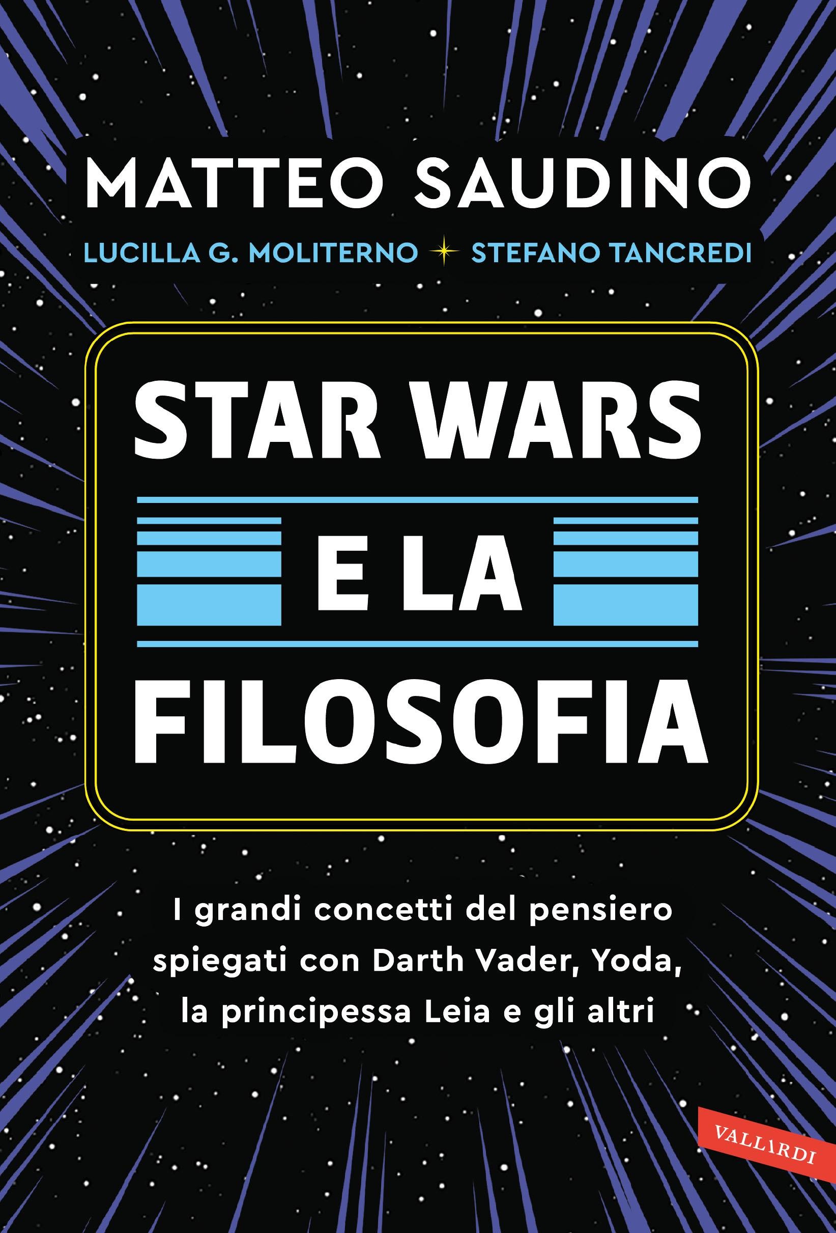 Star Wars e la filosofia. I grandi concetti del pensiero spiegati con Darth Vader, Yoda, la Principessa Leia e gli altri - Librerie.coop