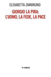 Giorgio La Pira:  l’uomo, la fede, la pace - Librerie.coop