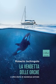 La vendetta delle orche e altre storie di resistenza animale - Librerie.coop