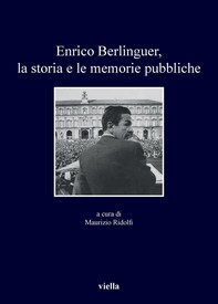 Enrico Berlinguer, la storia e le memorie pubbliche - Librerie.coop