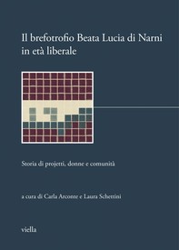 Il brefotrofio Beata Lucia di Narni in età liberale: storia di projetti, donne e comunità - Librerie.coop