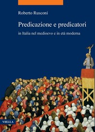 Predicazione e predicatori in Italia nel medioevo e in età moderna - Librerie.coop