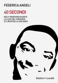 40 secondi. Willy Monteiro Duarte, la luce del coraggio e il buio della violenza - Librerie.coop