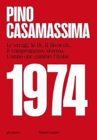 1974, Le stragi, le Br, il divorzio, il compromesso storico. L'anno che cambiò l'Italia - Librerie.coop