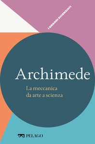 Archimede - La meccanica da arte a scienza - Librerie.coop