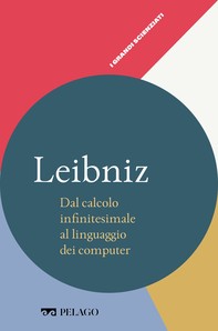 Leibniz - Dal calcolo infinitesimale al linguaggio dei computer - Librerie.coop