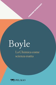 Boyle - La Chimica come scienza esatta - Librerie.coop