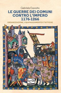 Le guerre dei Comuni contro l'Impero 1176-1266 - Librerie.coop