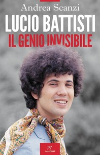 Lucio Battisti. Il genio invisibile - Librerie.coop