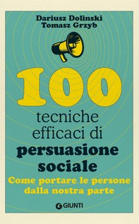 100 tecniche efficaci di persuasione sociale - Librerie.coop