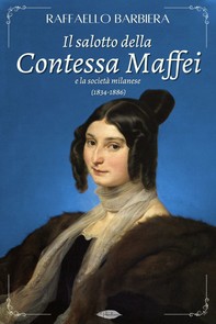 Il salotto della Contessa Maffei e la società milanese (1834-1886) - Librerie.coop