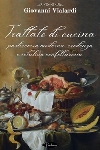 Trattato di cucina, pasticceria moderna, credenza e relativa confettureria - Librerie.coop