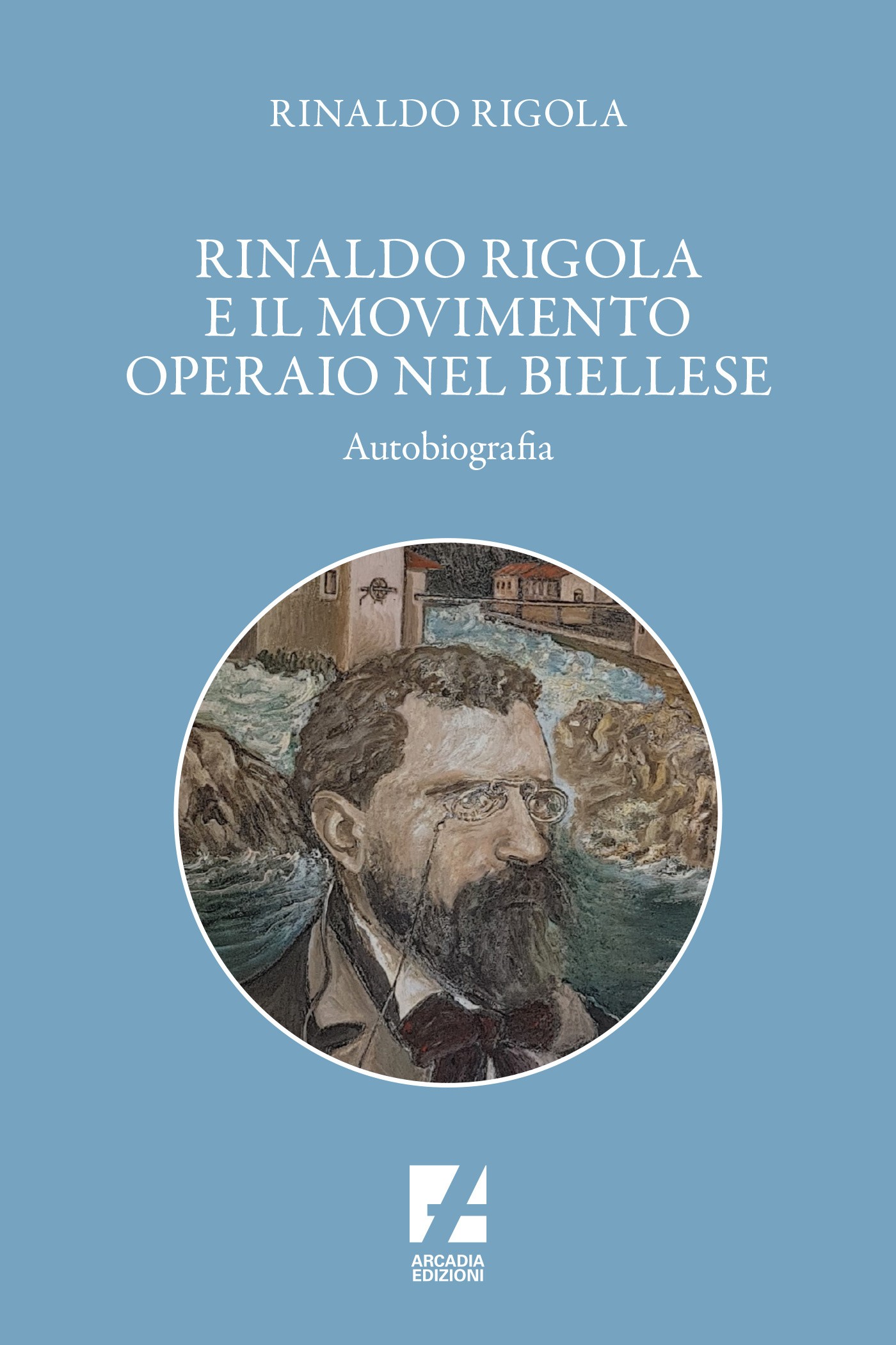 Rinaldo Rigola e il movimento operaio nel biellese - Librerie.coop