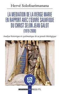 Mediation de la Vierge Marie en rapport avec l'œuvre salvifique du Christ selon Jean Galot - Librerie.coop