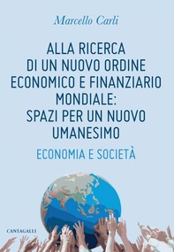 Alla ricerca di un nuovo ordine economico e finanziario mondiale: spazi per un nuovo umanesimo - Librerie.coop