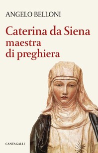 Caterina da Siena maestra di preghiera - Librerie.coop