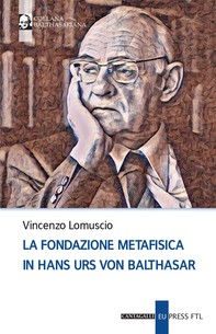 La fondazione metafisica in Hans Urs von Balthasar - Librerie.coop