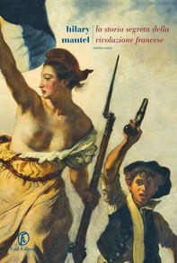 La storia segreta della Rivoluzione francese - Librerie.coop