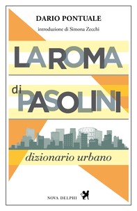 La Roma di Pasolini. Dizionario urbano - Librerie.coop