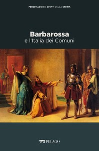 Barbarossa e l’Italia dei Comuni - Librerie.coop